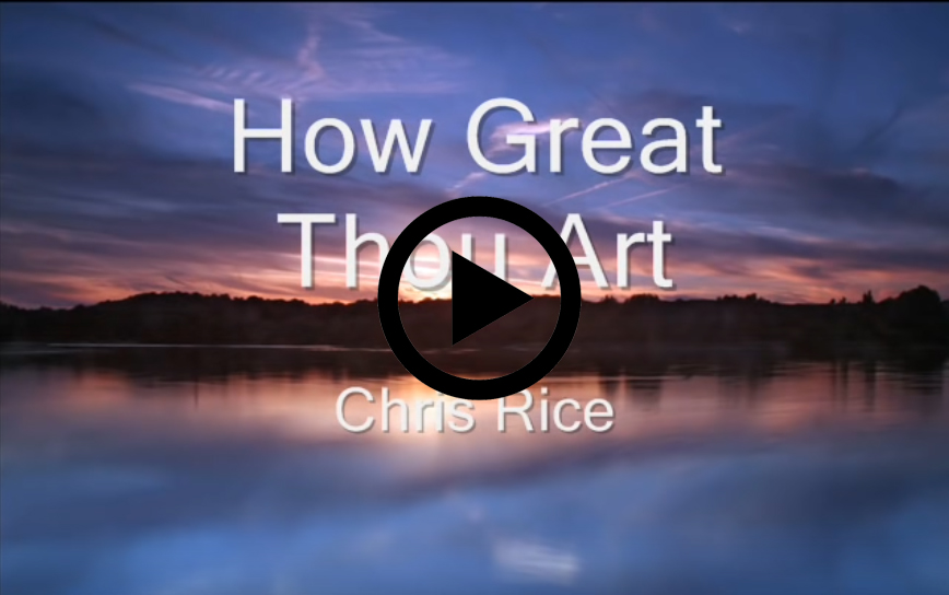 How Great Thou Art Chris Rice
